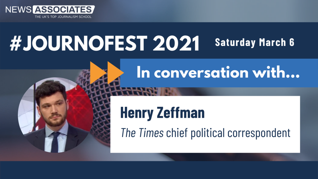 JournoFest 2021 in conversation with... speaker graphic. News Associates logo in top left, date Saturday 6 March top right. Graphic is against a navy blue background. Circular photo of Henry Zeffman on the left and description is: Henry Zeffman, The Times chief political correspondent