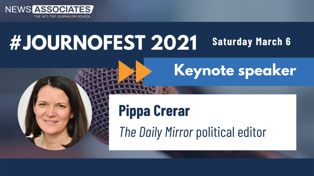 JournoFest 2021 keynote speaker graphic. News Associates logo in top left, date Saturday 6 March top right. Graphic is against a navy blue background. Circular photo of Pippa Crerar on the left and description is: Pippa Crerar, The Daily Mirror political editor