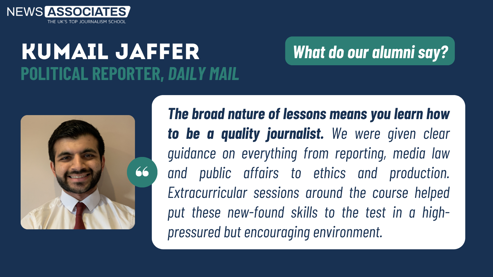 A testimonial from Kumail Jaffer praising the quality teaching and encouraging environment at News Associates. 