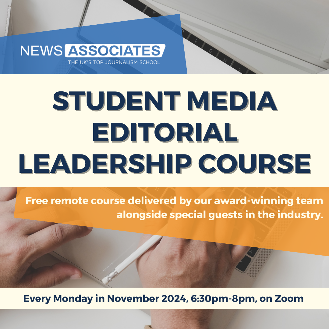 A graphic which reads ‘Student media editorial leadership course’. In the centre in navy script with a cream background. Underneath, there is an orange box which includes the script ‘Free remote course delivered by our award-winning team alongside special guests in the industry’. At the bottom of the graphic, there is another cream box and in navy text it reads ‘Every Monday in November 2024, 6:30pm-8pm, on Zoom’. In the top left corner there is a blue box with the News Associates logo in white. As a background behind the boxes, there is a picture of two hands hovering over a keyboard.